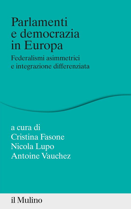 Parlamenti e democrazia in Europa. Federalismi asimmetrici e integrazione differenziata - copertina