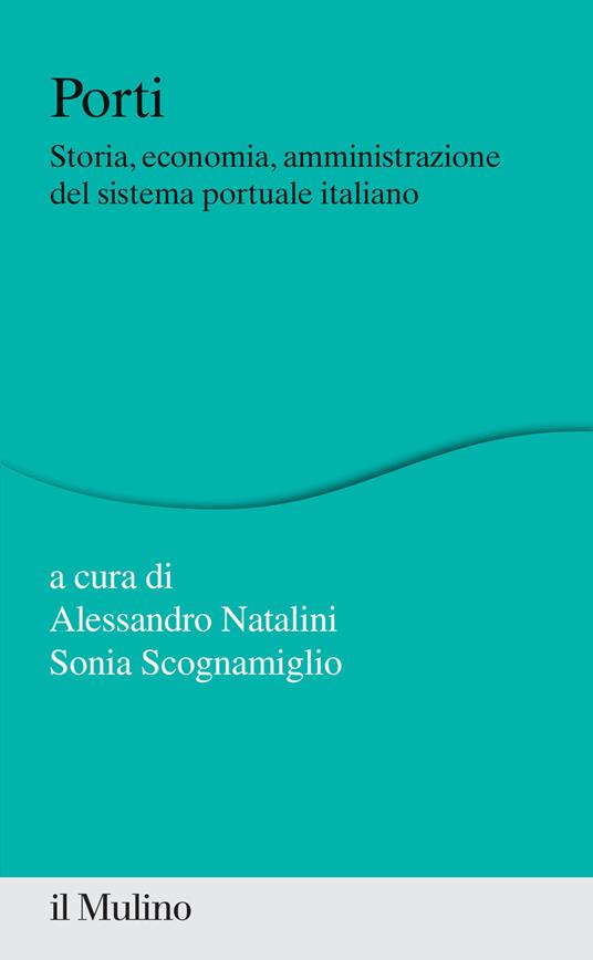 Porti. Storia, economia, amministrazione del sistema portuale italiano - copertina