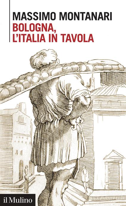 Bologna, l'Italia in tavola - Massimo Montanari - copertina