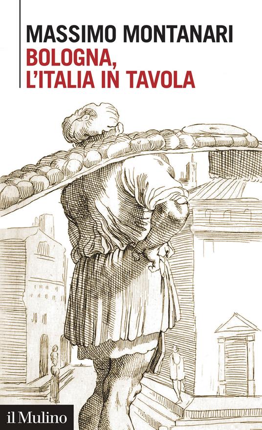 Bologna, l'Italia in tavola - Massimo Montanari - copertina