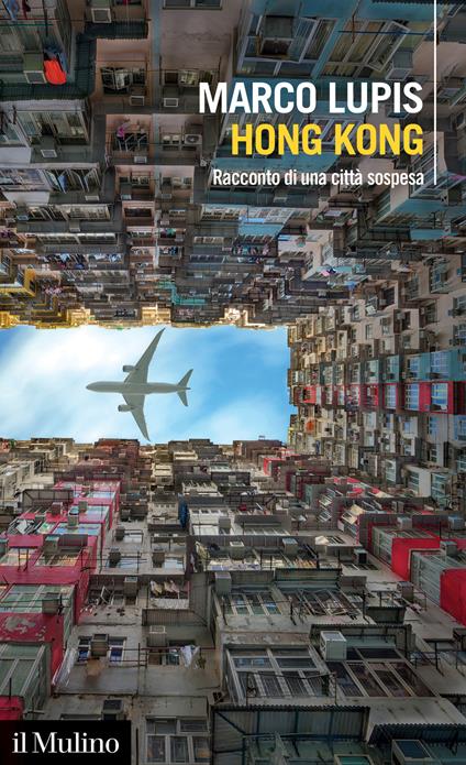 Hong Kong. Racconto di una città sospesa - Marco Lupis - copertina