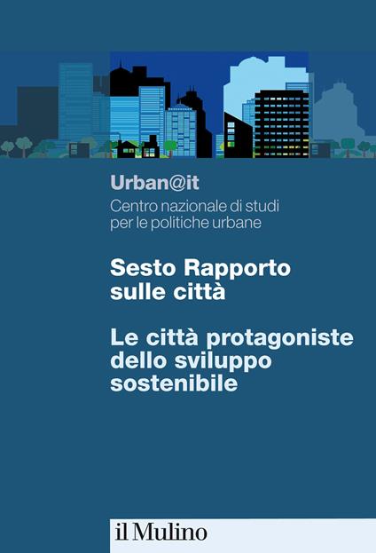 Sesto rapporto sulle città. Le città protagoniste dello sviluppo sostenibile - copertina
