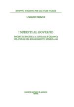 I sudditi al governo. Società e politica a Cividale e Gemona nel Friuli del Rinascimento veneziano