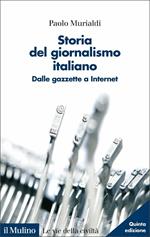 Storia del giornalismo italiano. Dalle gazzette a internet