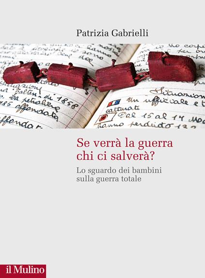 Se verrà la guerra chi ci salverà? Lo sguardo dei bambini sulla guerra totale - Patrizia Gabrielli - copertina