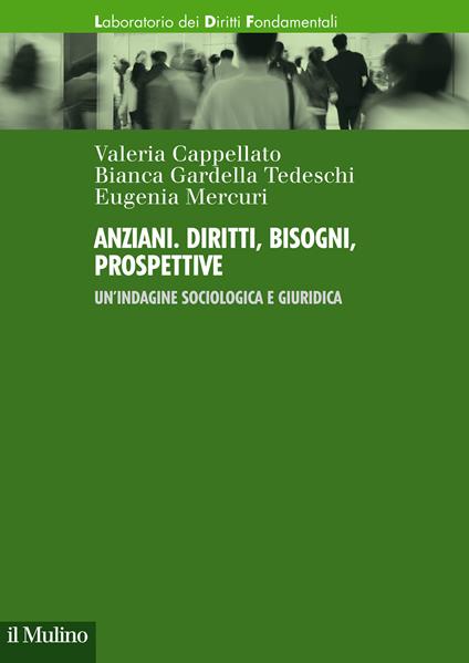 Anziani. Diritti, bisogni, prospettive. Un'indagine sociologica e giuridica - Valeria Cappellato,Bianca Gardella Tedeschi,Eugenia Mercuri - copertina