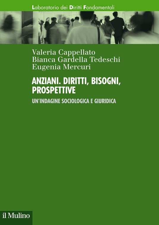 Anziani. Diritti, bisogni, prospettive. Un'indagine sociologica e giuridica - Valeria Cappellato,Bianca Gardella Tedeschi,Eugenia Mercuri - copertina