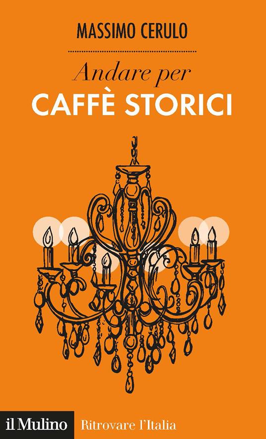 Andare per caffè storici - Massimo Cerulo - copertina