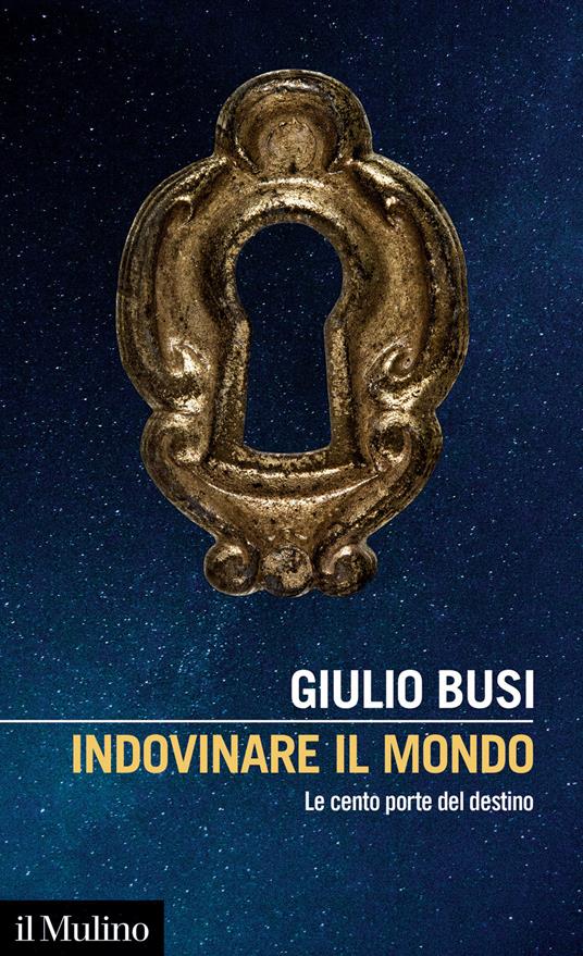 Indovinare il mondo. Le cento porte del destino - Giulio Busi - copertina