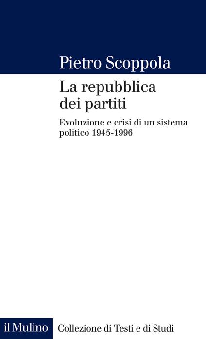 La repubblica dei partiti. Evoluzione e crisi di un sistema politico (1945-1996) - Pietro Scoppola - copertina