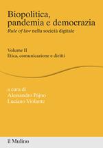 Biopolitica, pandemia e democrazia. Rule of law nella società digitale. Vol. 2: Etica, comunicazione e diritti