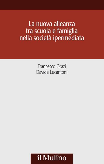 La nuova alleanza tra scuola e famiglia nella società ipermediata - Francesco Orazi,Davide Lucantoni - copertina