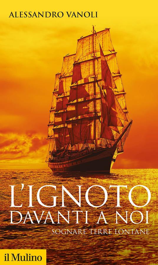 L'ignoto davanti a noi. Sognare terre lontane - Alessandro Vanoli - copertina