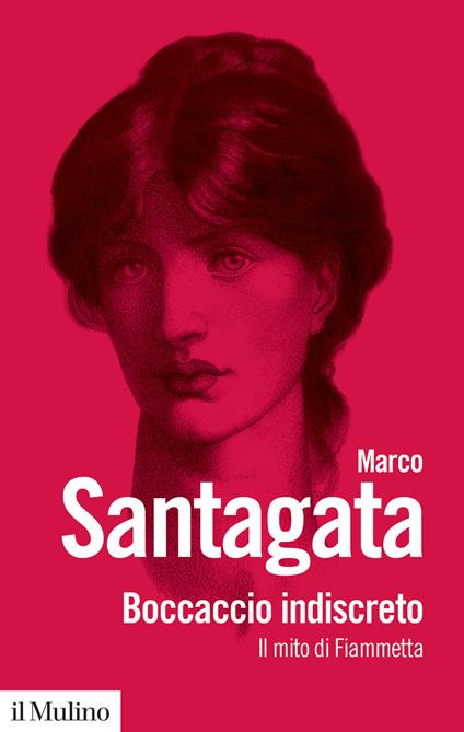 Boccaccio indiscreto. Il mito di Fiammetta - Marco Santagata - copertina