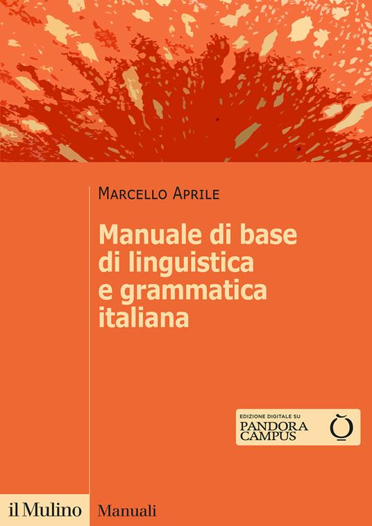 Manuale di base di linguistica e grammatica italiana - Marcello Aprile -  Libro - Il Mulino - Manuali