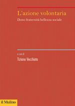 L'azione volontaria. Dono fraternità bellezza sociale