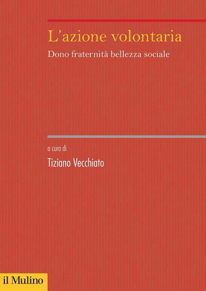L'azione volontaria. Dono fraternità bellezza sociale - copertina