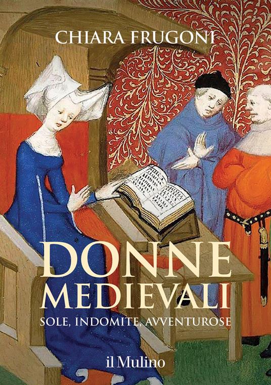 Donne medievali. Sole, indomite, avventurose - Chiara Frugoni - copertina
