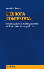 L' Europa contestata. Polarizzazione e politicizzazione delle opinioni in tempi di crisi