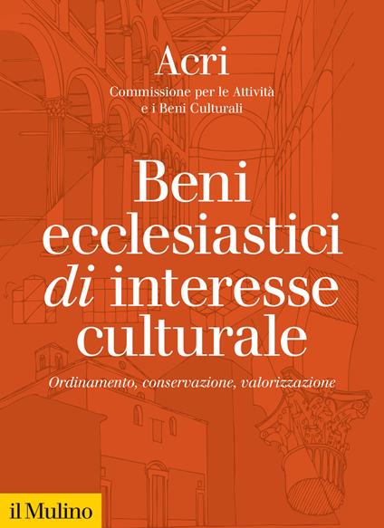 Beni ecclesiastici di interesse culturale. Ordinamento, conservazione, valorizzazione - copertina
