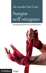 Libro Sangue nell'ottagono. Antropologia delle arti marziali miste Alessandro Dal Lago