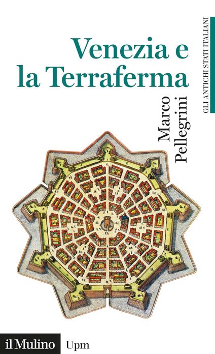 Venezia e la Terraferma (1404-1797). Gli antichi stati italiani - Marco Pellegrini - copertina