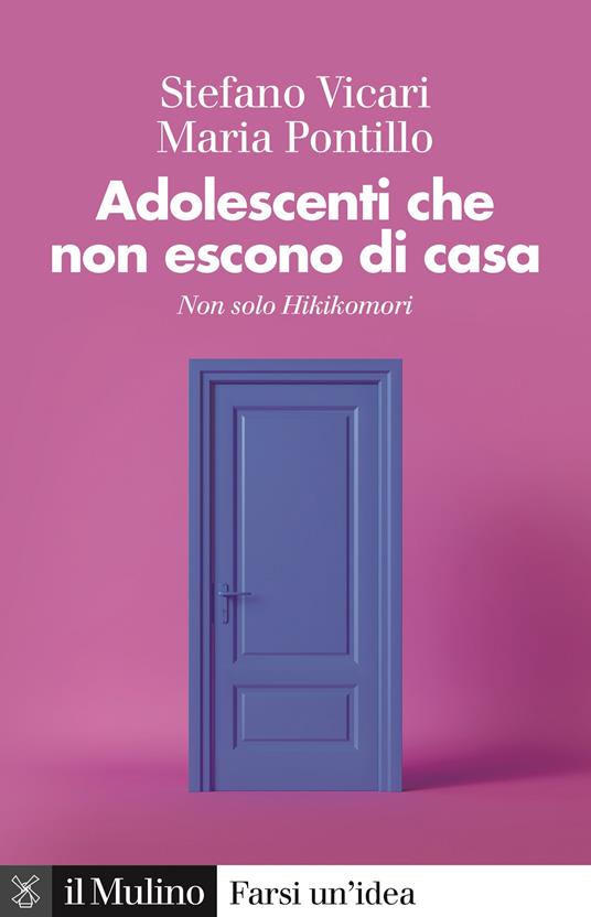 Adolescenti che non escono di casa. Non solo Hikikomori - Stefano Vicari,Maria Pontillo - copertina