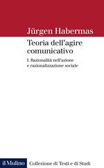 Teoria dell'agire comunicativo. Vol. 1: Razionalità nell'azione e razionalizzazione sociale.