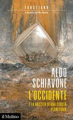 L' Occidente e la nascita di una civiltà planetaria. Faustiana. Il destino dell'Occidente