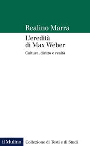 Libro L' eredità di Max Weber. Cultura, diritto e realtà Realino Marra