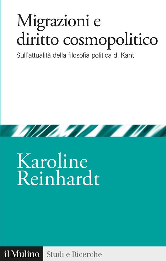 Migrazioni e diritto cosmopolitico. Sull'attualità della filosofia politica di Kant - Karoline Reinhardt - copertina