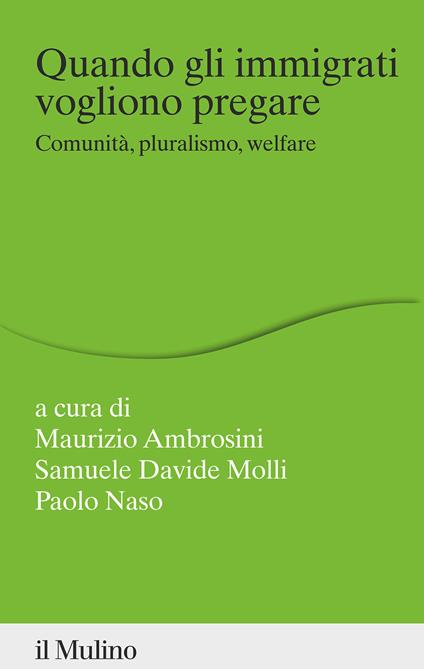 Quando gli immigrati vogliono pregare. Comunità, pluralismo, welfare - copertina