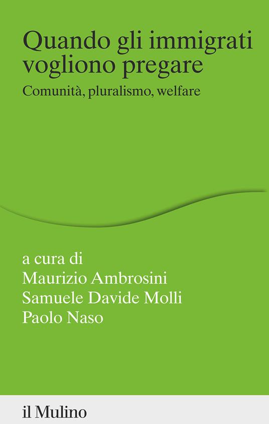 Quando gli immigrati vogliono pregare. Comunità, pluralismo, welfare - copertina