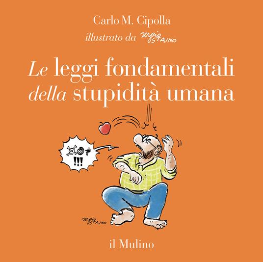 Le leggi fondamentali della stupidità umana. Con 17 tavole a colori. Ediz. a colori - Carlo M. Cipolla - copertina