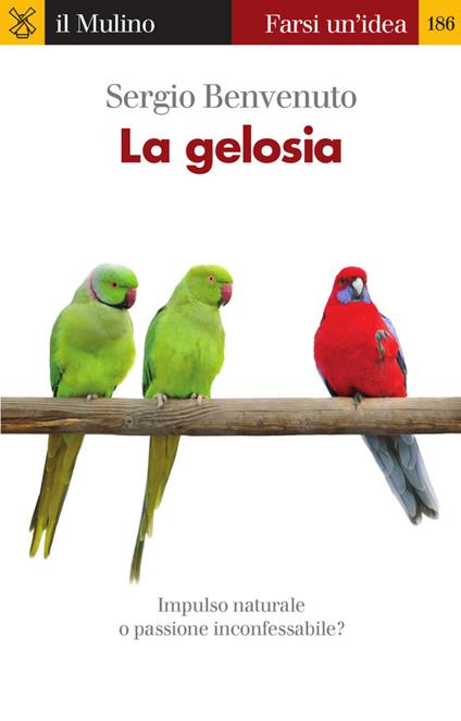 La gelosia. Impulso naturale o passione inconfessabile? - Sergio Benvenuto - ebook