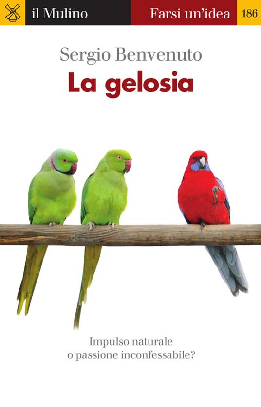 La gelosia. Impulso naturale o passione inconfessabile? - Sergio Benvenuto - ebook