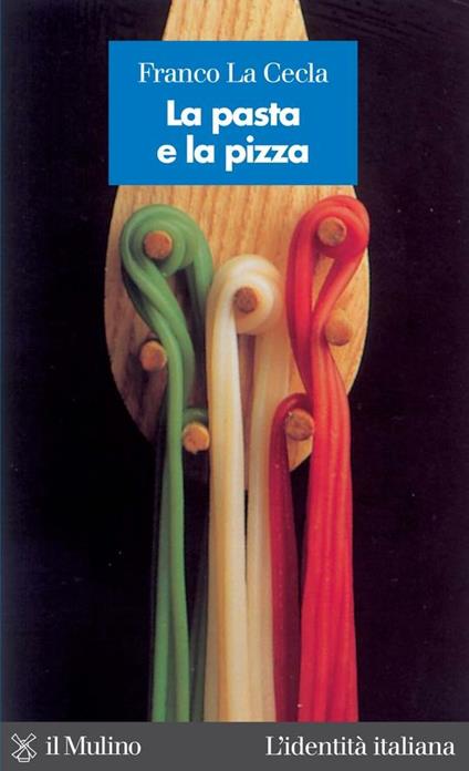 La pasta e la pizza - Franco La Cecla - ebook