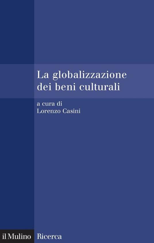 La globalizzazione dei beni culturali - L. Casini - ebook