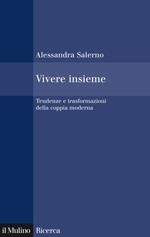 Vivere insieme. Tendenze e trasformazioni della coppia moderna