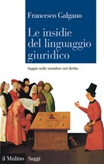 Le insidie del linguaggio giuridico. Saggio sulle metafore nel diritto