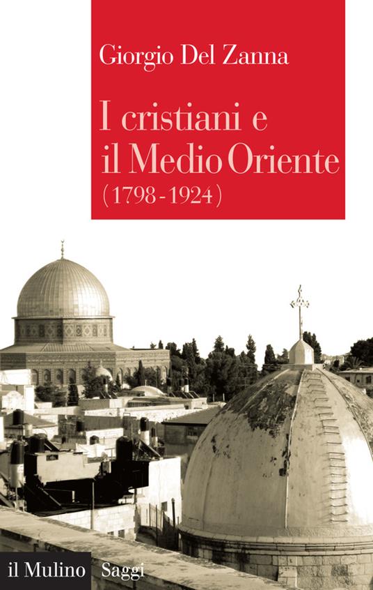 I cristiani e il Medio Oriente (1789-1924) - Giorgio Del Zanna - ebook
