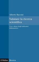Valutare la ricerca scientifica. Uso e abuso degli indicatori bibliometrici