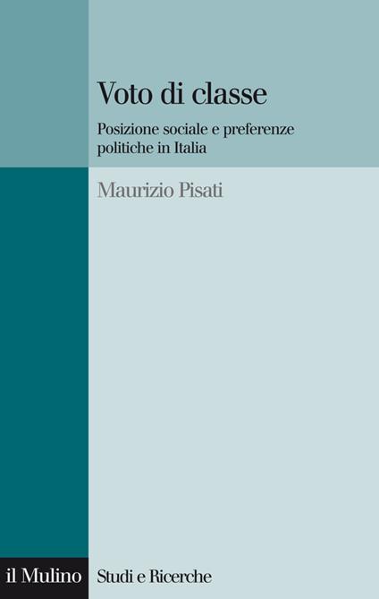 Voto di classe. Posizione sociale e preferenze politiche in Italia - Maurizio Pisati - ebook