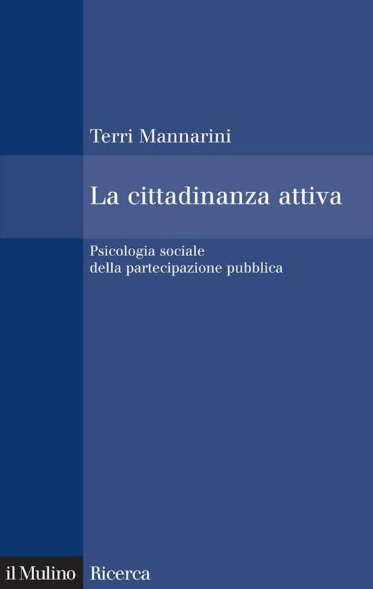 La cittadinanza attiva. Psicologia sociale della partecipazione pubblica - Terri Mannarini - ebook