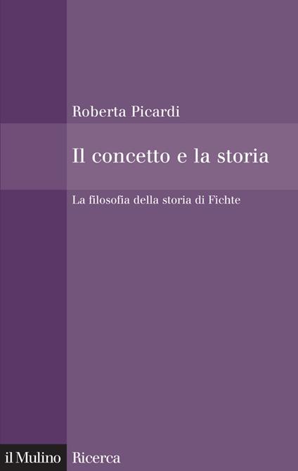 Il concetto e la storia. La filosofia della storia di Fichte - Roberta Picardi - ebook