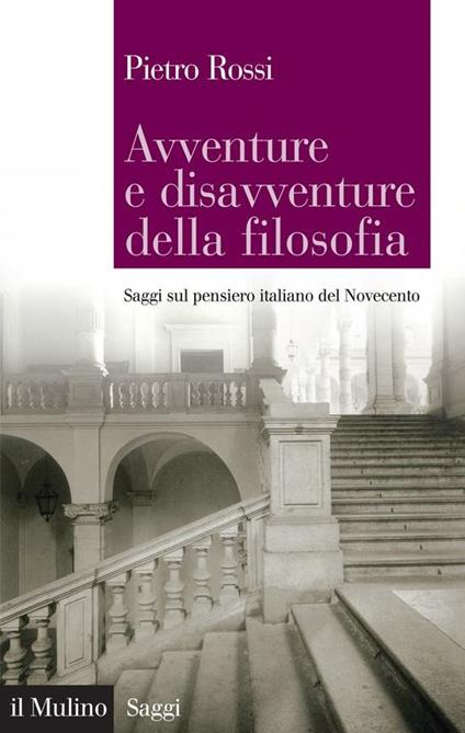 Avventure e disavventure della filosofia. Saggi sul pensiero italiano del Novecento - Pietro Rossi - ebook