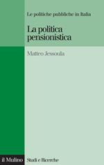 La politica pensionistica. Le politiche pubbliche in Italia