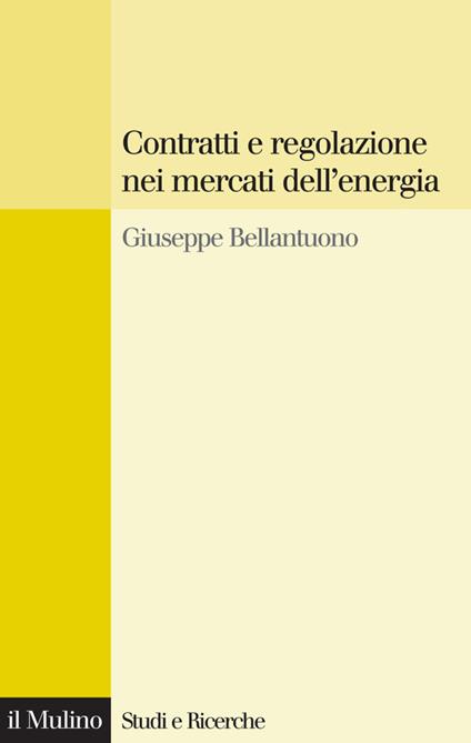 Contratti e regolazione nei mercati dell'energia - Giuseppe Bellantuono - ebook