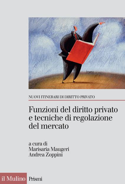 Funzioni del diritto privato e tecniche di regolazione del mercato - M. Maugeri,A. Zoppini - ebook