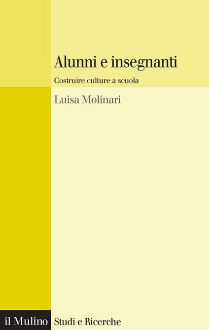 Alunni e insegnanti. Costruire culture a scuola - Luisa Molinari - ebook